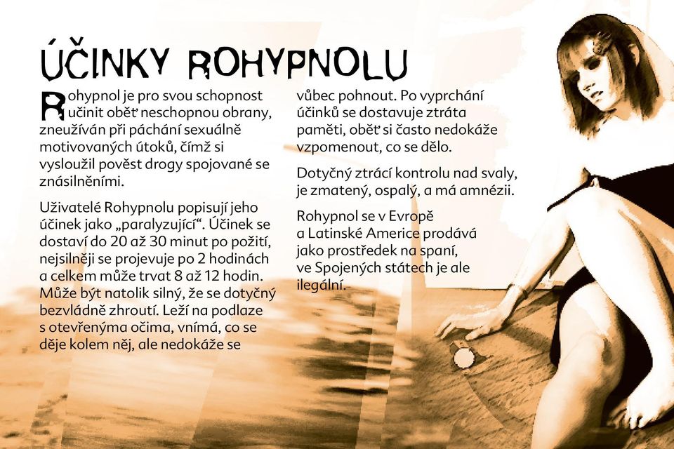 Může být natolik silný, že se dotyčný bezvládně zhroutí. Leží na podlaze s otevřenýma očima, vnímá, co se děje kolem něj, ale nedokáže se vůbec pohnout.