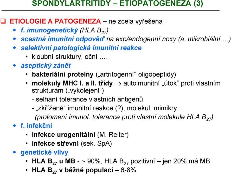 třídy autoimunitní útok proti vlastním strukturám ( vykolejení ) - selhání tolerance vlastních antigenů - zkřížené imunitní reakce (?), molekul. mimikry (prolomení imunol.