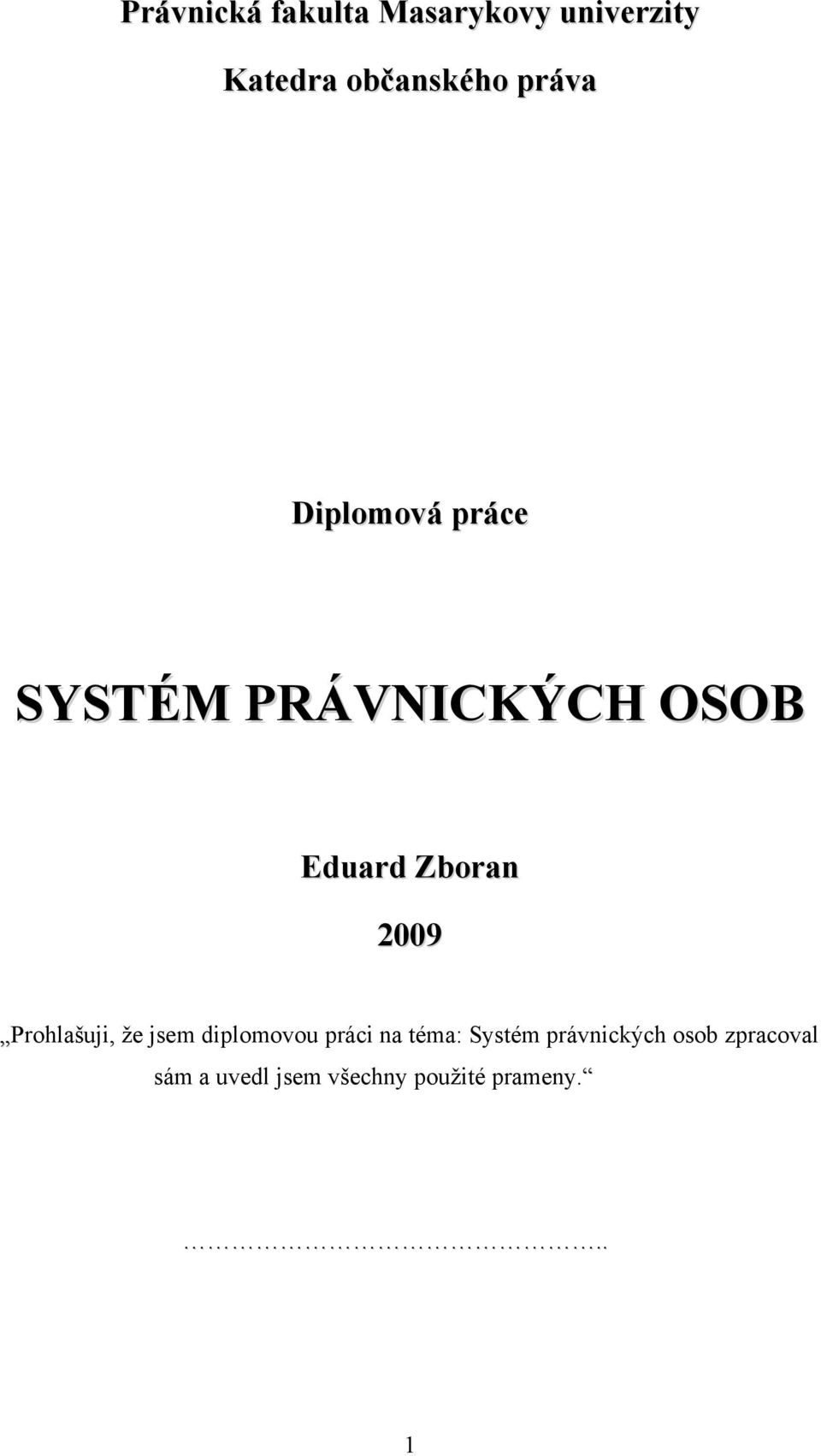 2009 Prohlašuji, že jsem diplomovou práci na téma: Systém