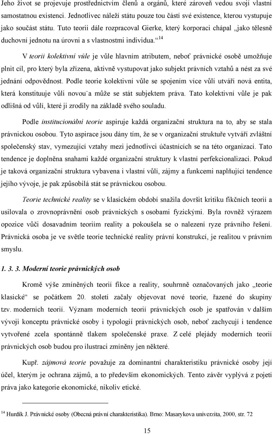 Tuto teorii dále rozpracoval Gierke, který korporaci chápal jako tělesně duchovní jednotu na úrovni a s vlastnostmi individua.