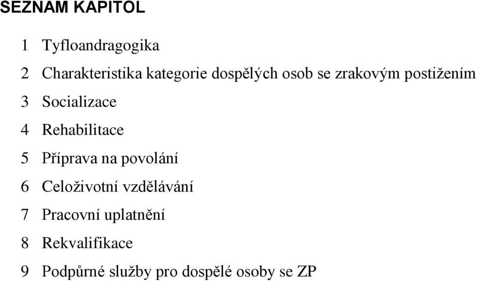 Rehabilitace 5 Příprava na povolání 6 Celoživotní vzdělávání 7