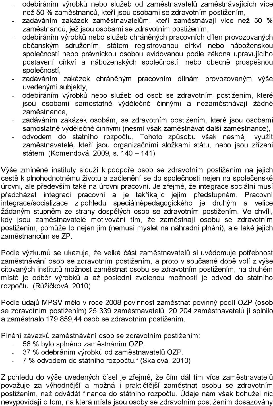 náboženskou společností nebo právnickou osobou evidovanou podle zákona upravujícího postavení církví a náboženských společností, nebo obecně prospěšnou společností, - zadáváním zakázek chráněným