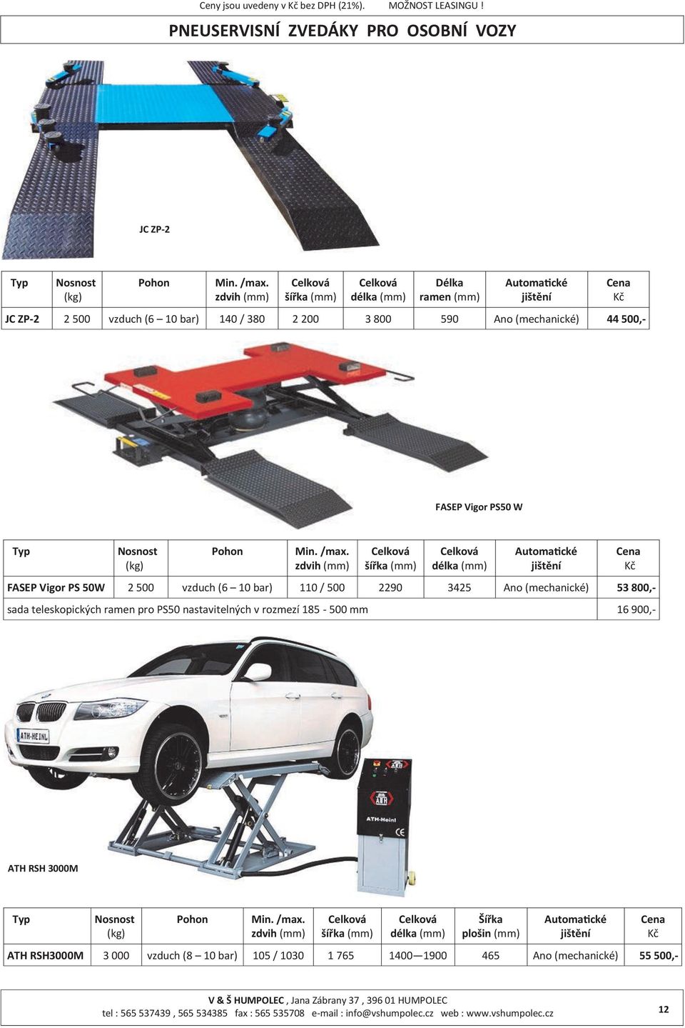 zdvih šířka délka Automatické jištění FASEP Vigor PS 50W 2 500 vzduch (6 10 bar) 110 / 500 2290 3425 Ano (mechanické) 53 800,- sada teleskopických ramen pro PS50