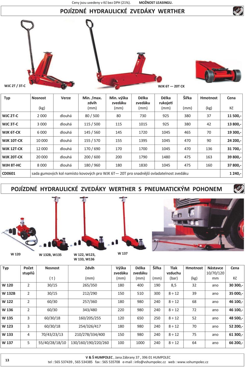 70 19 300,- WJK 10T-CK 10 000 dlouhá 155 / 570 155 1395 1045 470 90 24 200,- WJK 12T-CK 12 000 dlouhá 170 / 690 170 1700 1045 470 136 31 700,- WJK 20T-CK 20 000 dlouhá 200 / 600 200 1790 1480 475 163