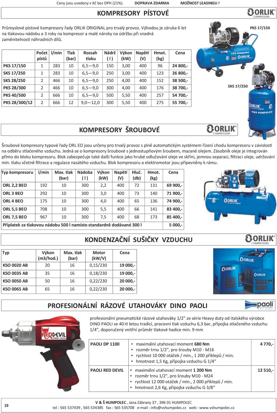 PKS 17/150 Počet pístů l/min Tlak (bar) Rozsah tlaku Nádrž ( l ) Výkon (kw) Napětí (V) Hmot.