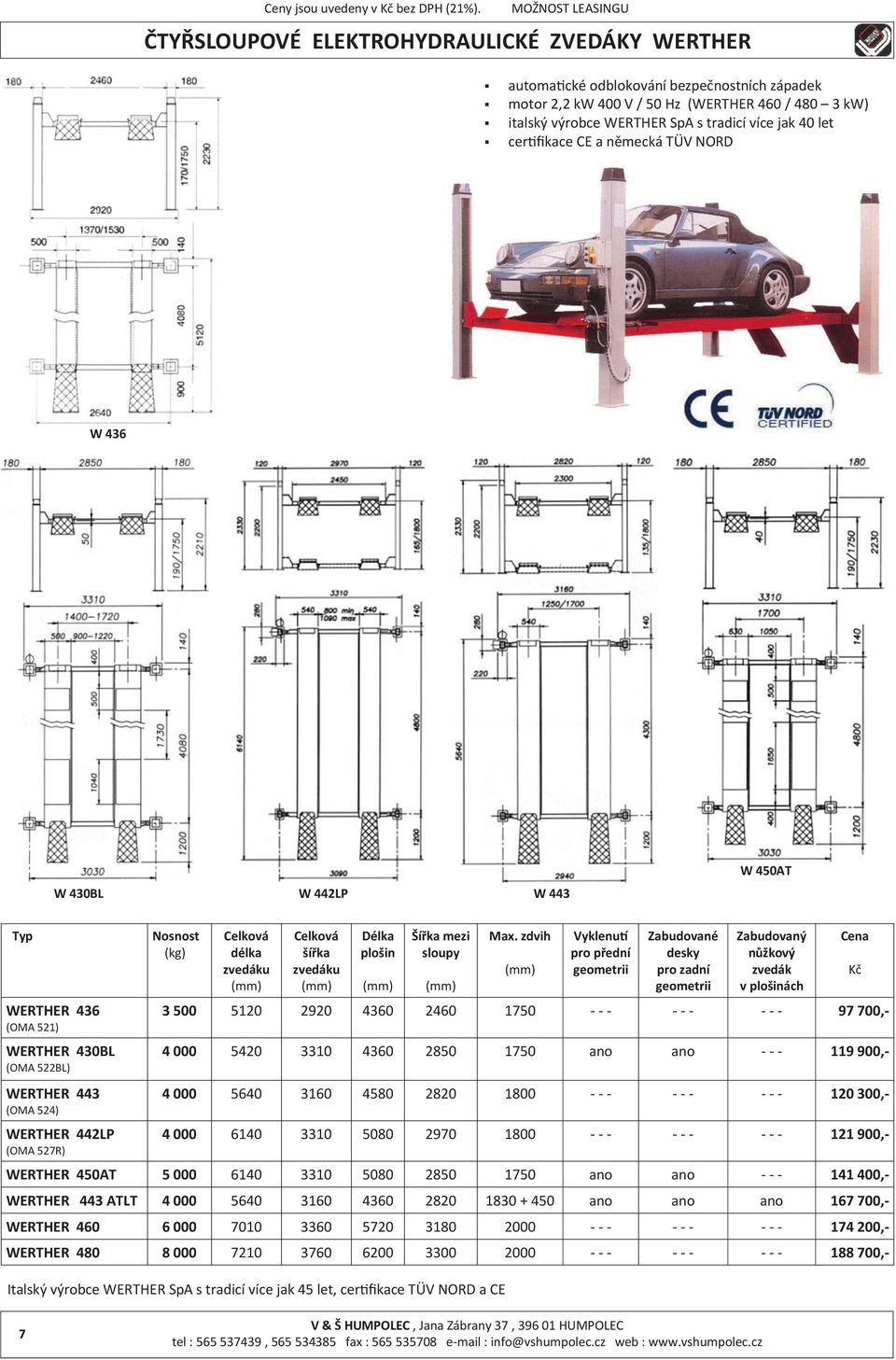 tradicí více jak 40 let certifikace CE a německá TÜV NORD W 436 W 430BL W 442LP W 443 W 450AT WERTHER 436 (OMA 521) WERTHER 430BL (OMA 522BL) WERTHER 443 (OMA 524) WERTHER 442LP (OMA 527R) délka