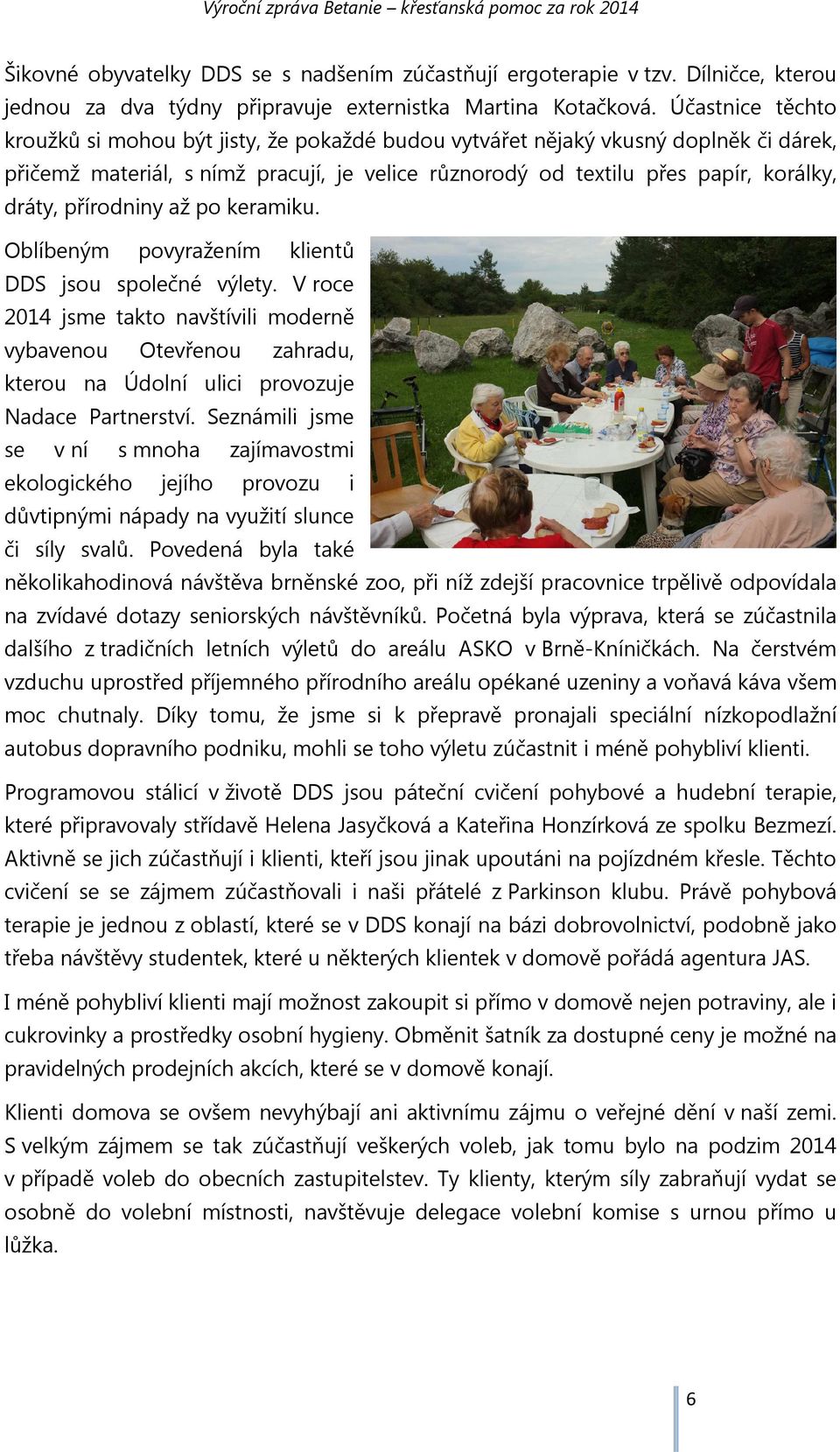 přírodniny až po keramiku. Oblíbeným povyražením klientů DDS jsou společné výlety.