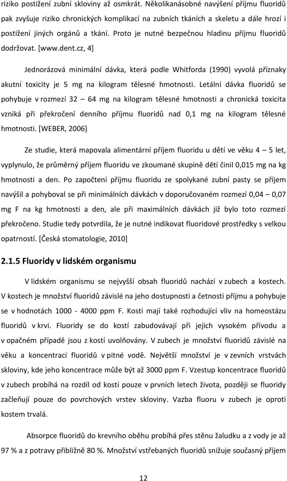 Proto je nutné bezpečnou hladinu příjmu fluoridů dodržovat. [www.dent.