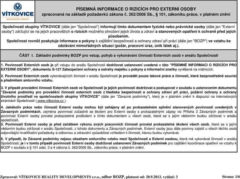 pracovištích o rizicích možného ohrožení jejich života a zdraví a stanovených opatření k ochraně před jejich působením.