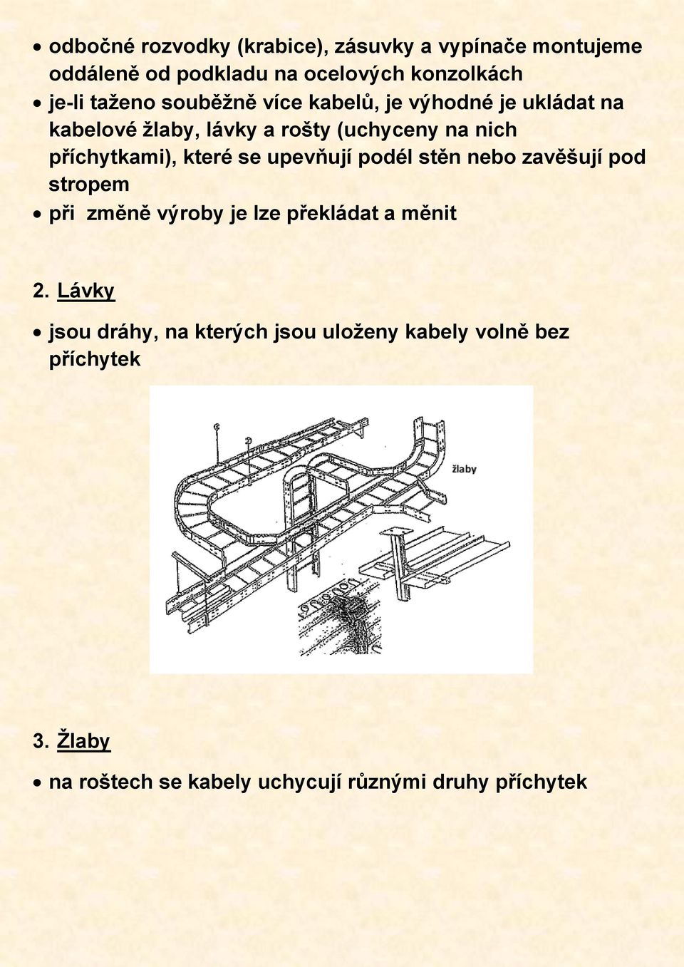 příchytkami), které se upevňují podél stěn nebo zavěšují pod stropem při změně výroby je lze překládat a měnit 2.