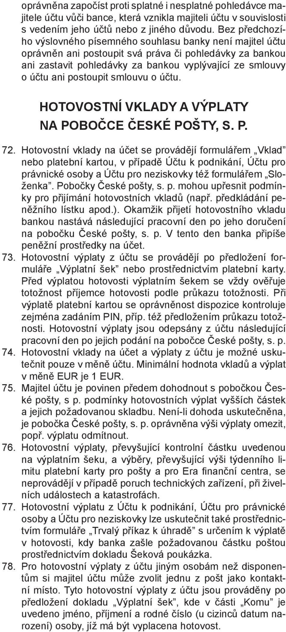 postoupit smlouvu o účtu. HOTOVOSTNÍ VKLADY A VÝPLATY NA POBOČCE ČESKÉ POŠTY, S. P. 72.