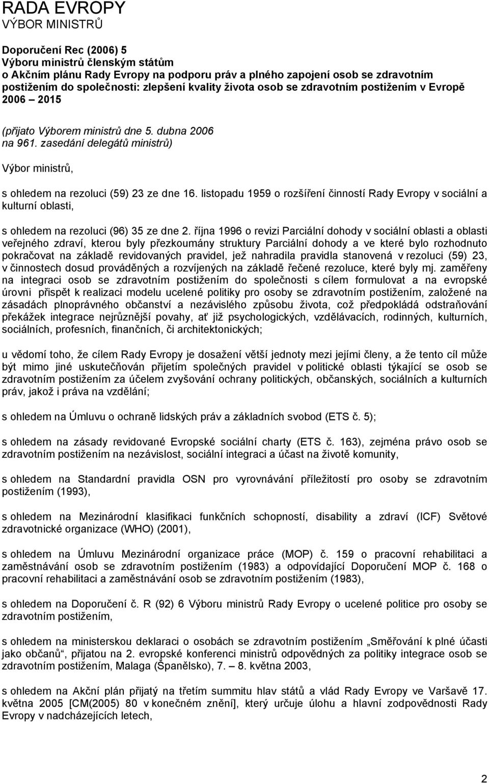 listopadu 1959 o rozšíření činností Rady Evropy v sociální a kulturní oblasti, s ohledem na rezoluci (96) 35 ze dne 2.