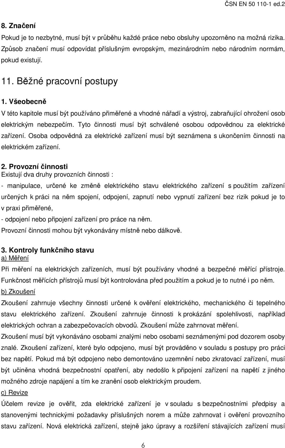 Všeobecně V této kapitole musí být používáno přiměřené a vhodné nářadí a výstroj, zabraňující ohrožení osob elektrickým nebezpečím.