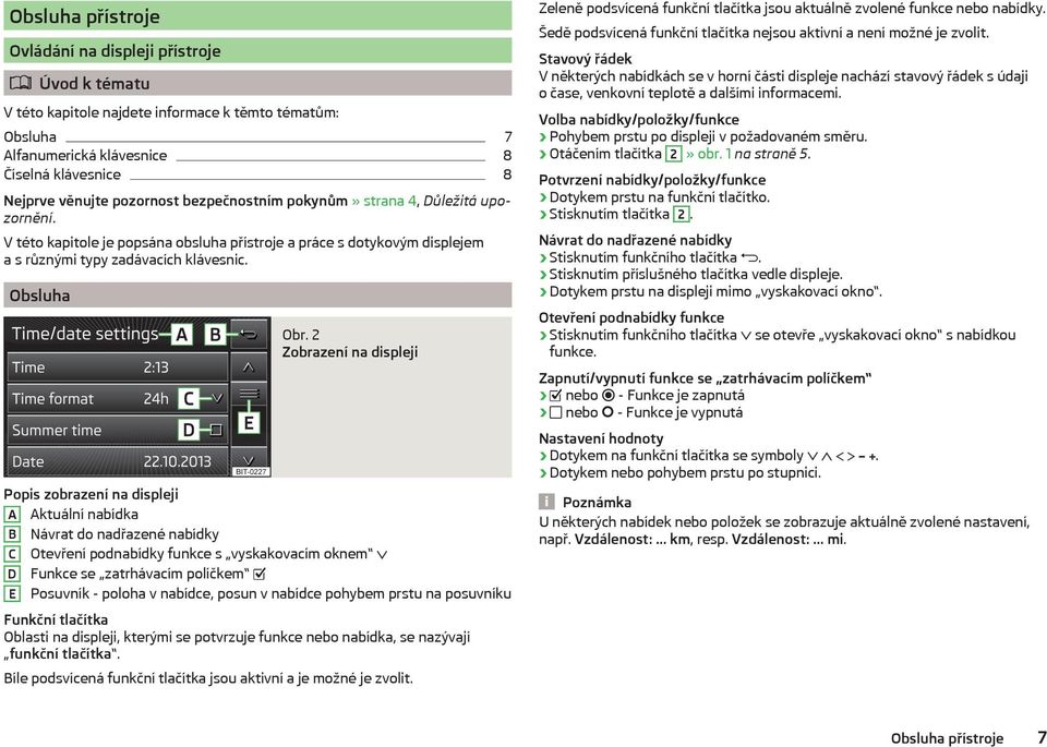 2 Zobrazení na displeji Popis zobrazení na displeji A Aktuální nabídka B Návrat do nadřazené nabídky C Otevření podnabídky funkce s vyskakovacím oknem D Funkce se zatrhávacím políčkem E Posuvník -