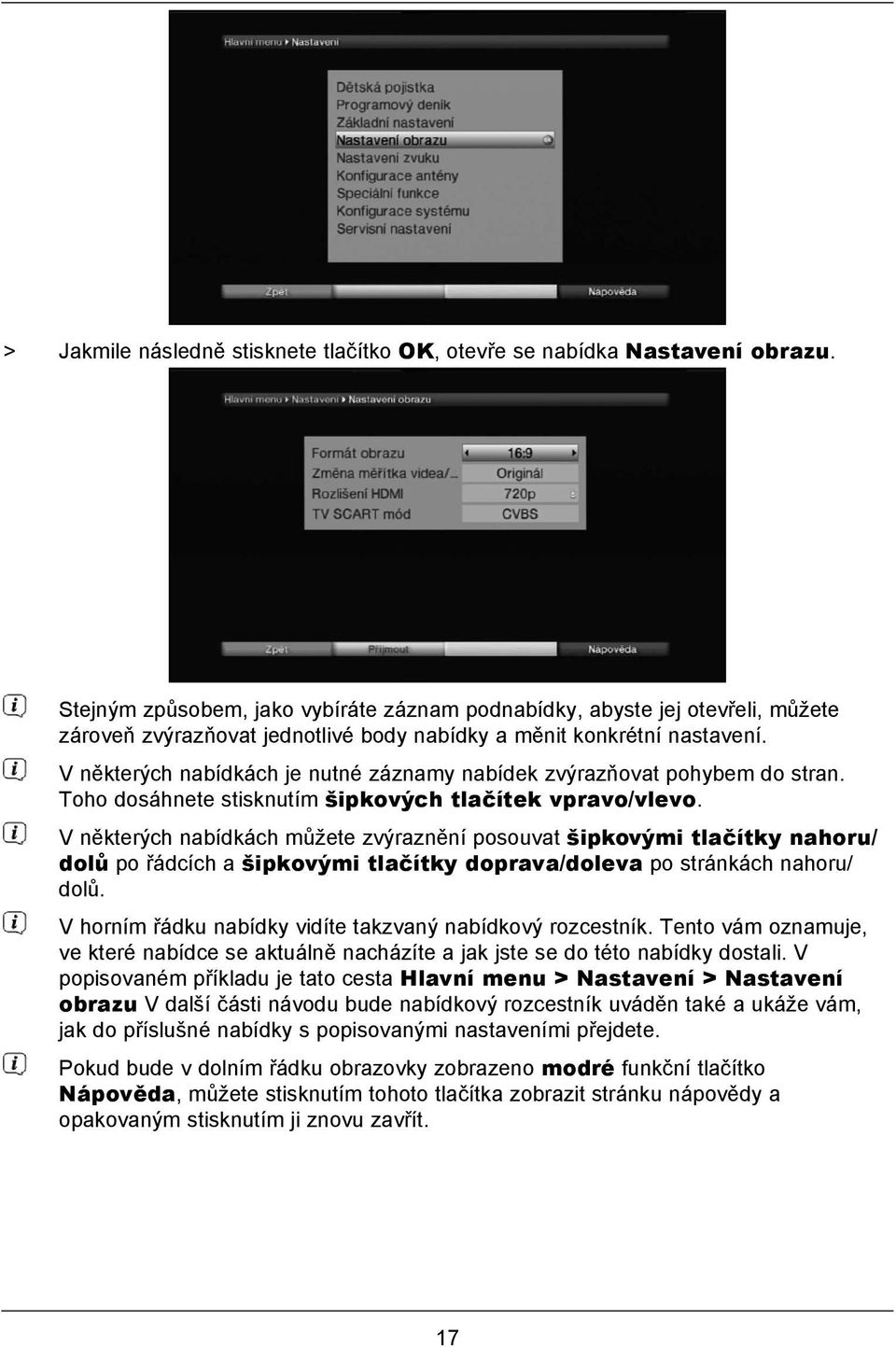 V některých nabídkách je nutné záznamy nabídek zvýrazňovat pohybem do stran. Toho dosáhnete stisknutím šipkových tlačítek vpravo/vlevo.