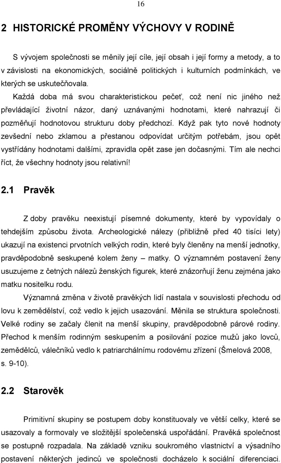 Každá doba má svou charakteristickou pečeť, což není nic jiného než převládající životní názor, daný uznávanými hodnotami, které nahrazují či pozměňují hodnotovou strukturu doby předchozí.