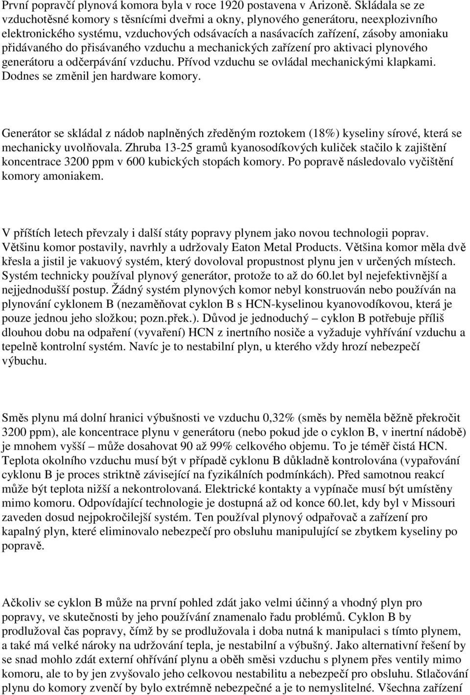 přisávaného vzduchu a mechanických zařízení pro aktivaci plynového generátoru a odčerpávání vzduchu. Přívod vzduchu se ovládal mechanickými klapkami. Dodnes se změnil jen hardware komory.