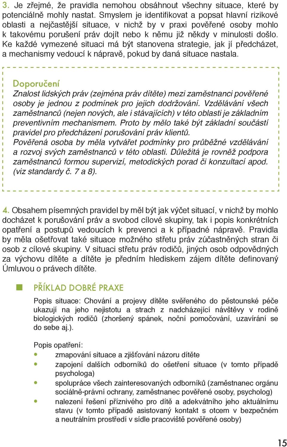 Ke každé vymezené situaci má být stanovena strategie, jak jí předcházet, a mechanismy vedoucí k nápravě, pokud by daná situace nastala.