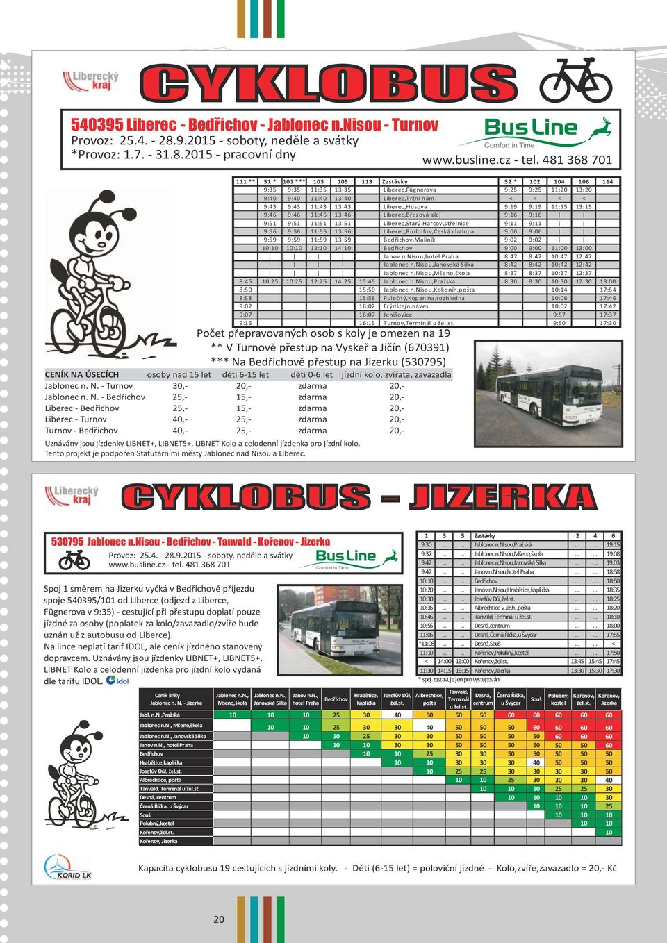 2015-pracovnídny 111 ** 51 * 101 *** 103 105 113 Zastávky 52 * 102 104 106 114 9:35 9:35 11:35 13:35 Liberec,Fügnerova 9:25 9:25 11:20 13:20 9:40 9:40 11:40 13:40 Liberec,Tržnínám.