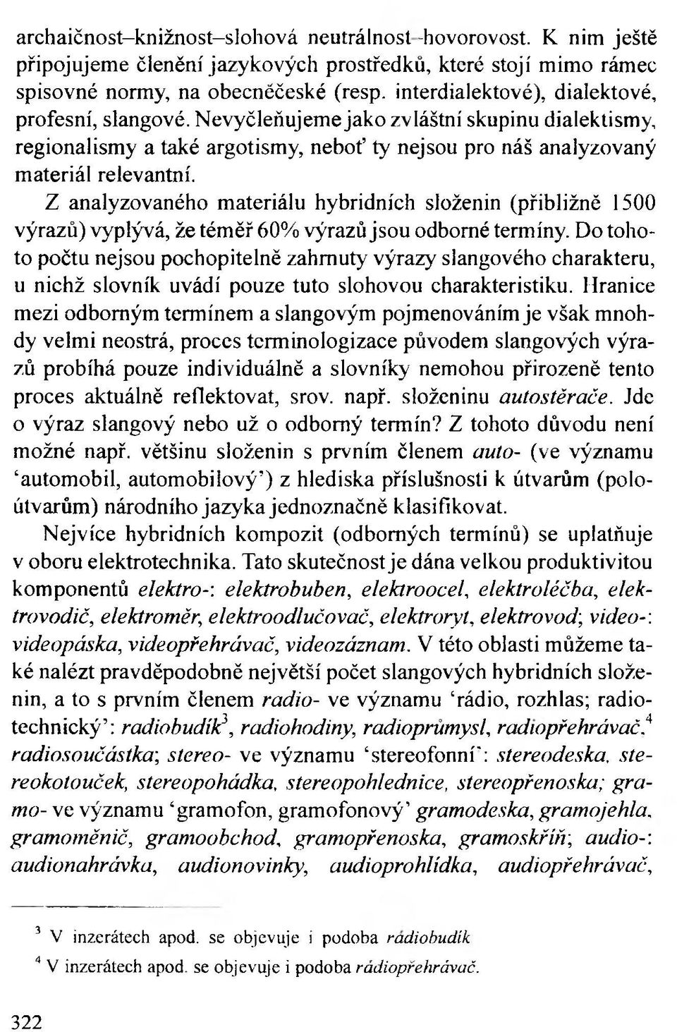 Z analyzovaného materiálu hybridních složenin (přibližně 1500 výrazů) vyplývá, že téměř 60% výrazů jsou odborné termíny.