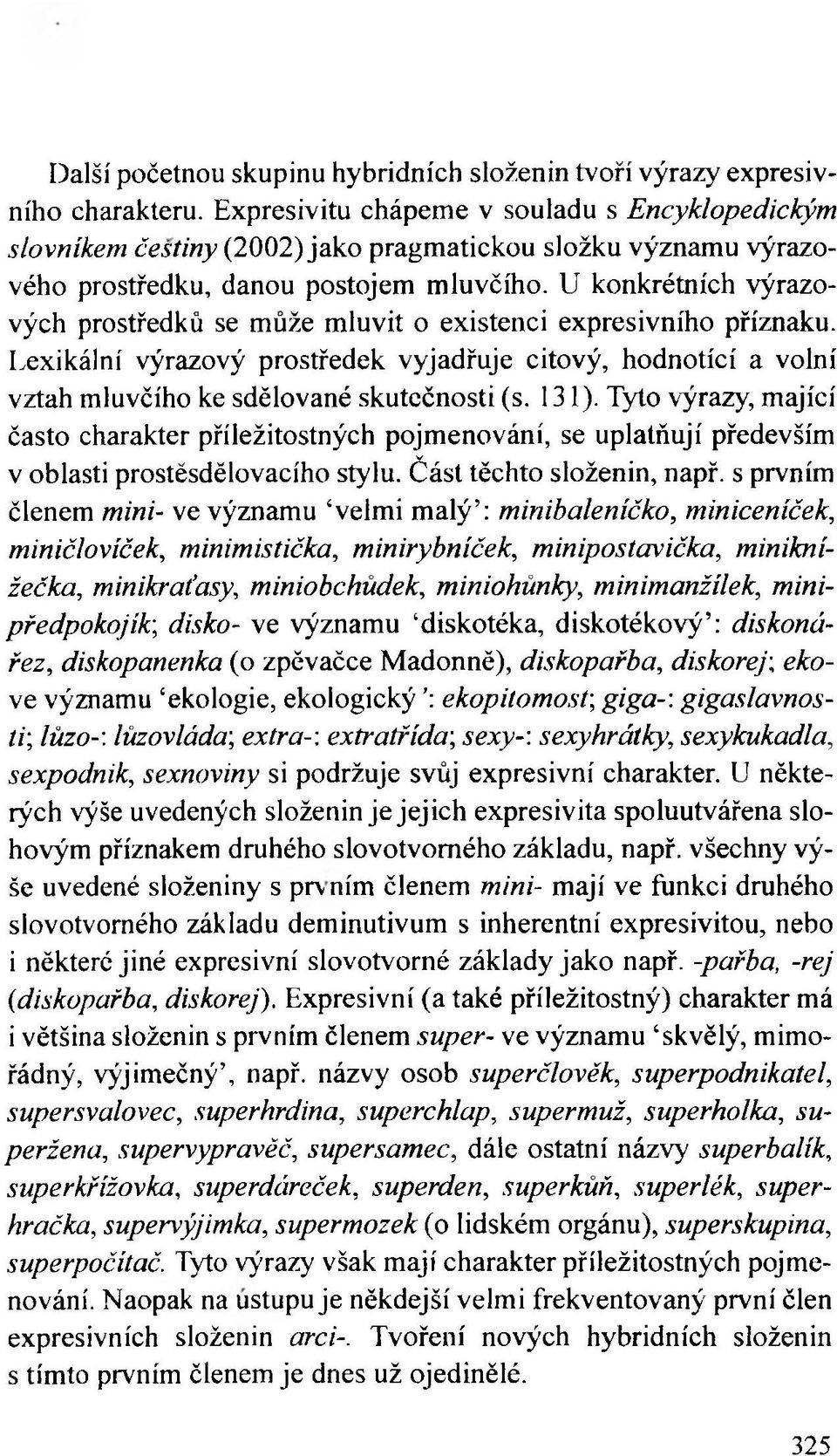 U konkrétních výrazových prostředků se může mluvit o existenci expresivního příznaku. Lexikální výrazový prostředek vyjadřuje citový, hodnotící a volní vztah mluvčího ke sdělované skutečnosti (s.