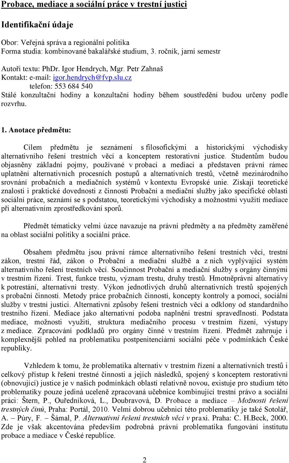 cz telefon: 553 684 540 Stálé konzultační hodiny a konzultační hodiny během soustředění budou určeny podle rozvrhu. 1.