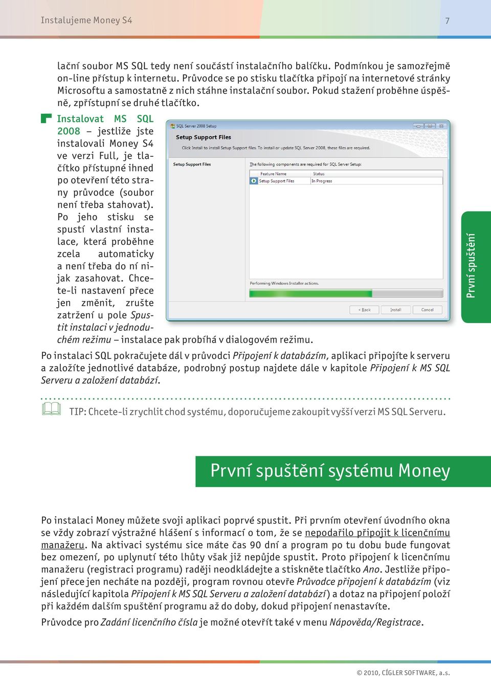 Instalovat MS SQL 2008 jestliže jste instalovali Money S4 ve verzi Full, je tlačítko přístupné ihned po otevření této strany průvodce (soubor není třeba stahovat).