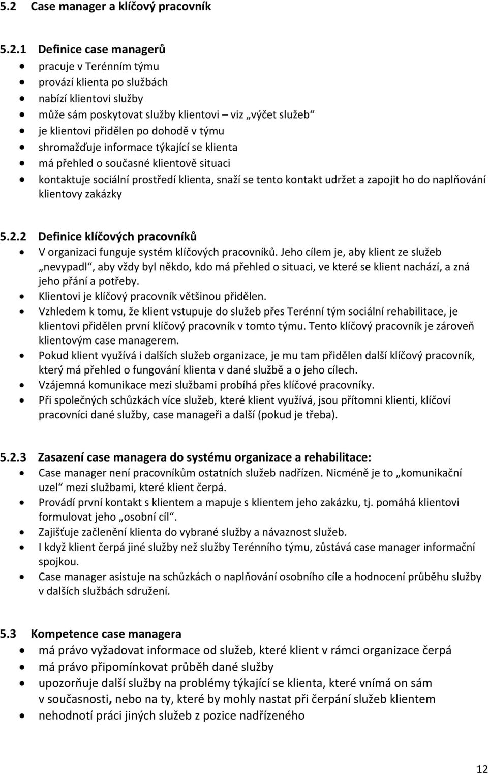 do naplňování klientovy zakázky 5.2.2 Definice klíčových pracovníků V organizaci funguje systém klíčových pracovníků.