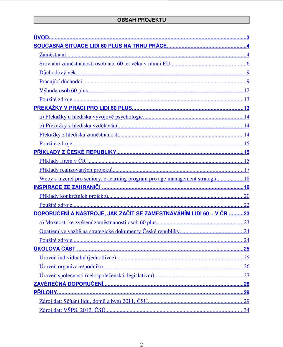 .. 14 Překážky z hlediska zaměstnanosti... 14 Použité zdroje...15 PŘÍKLADY Z ČESKÉ REPUBLIKY... 15 Příklady firem v ČR...15 Příklady realizovaných projektů.