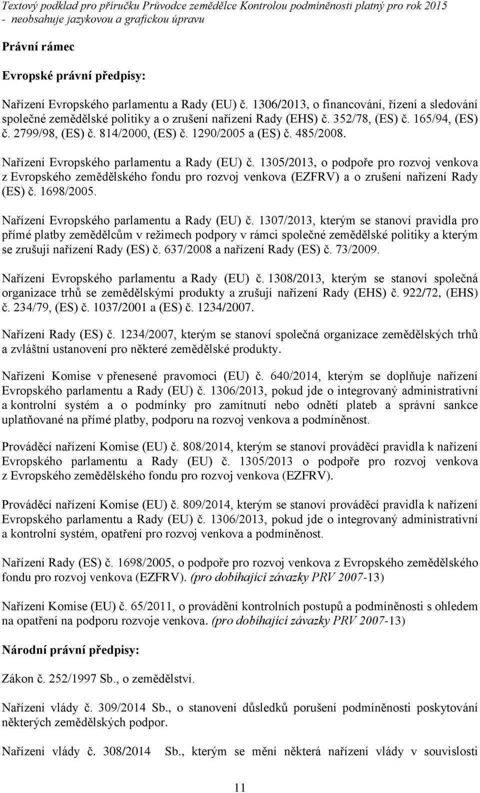 1305/2013, o podpoře pro rozvoj venkova z Evropského zemědělského fondu pro rozvoj venkova (EZFRV) a o zrušení nařízení Rady (ES) č. 1698/2005. Nařízení Evropského parlamentu a Rady (EU) č.