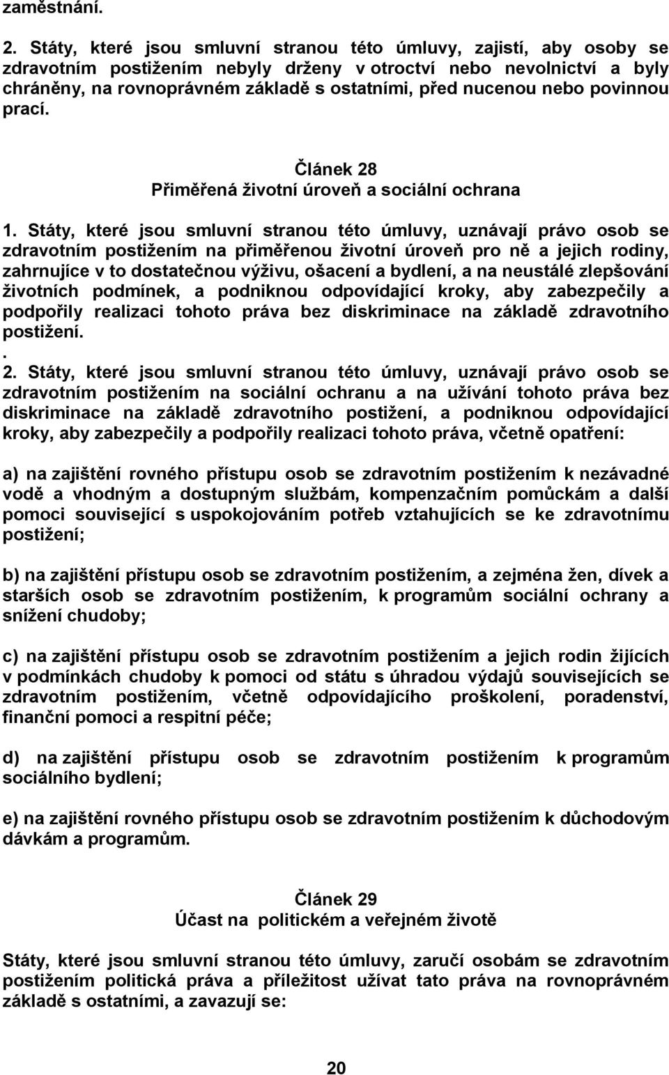 nebo povinnou prací. Článek 28 Přiměřená životní úroveň a sociální ochrana 1.