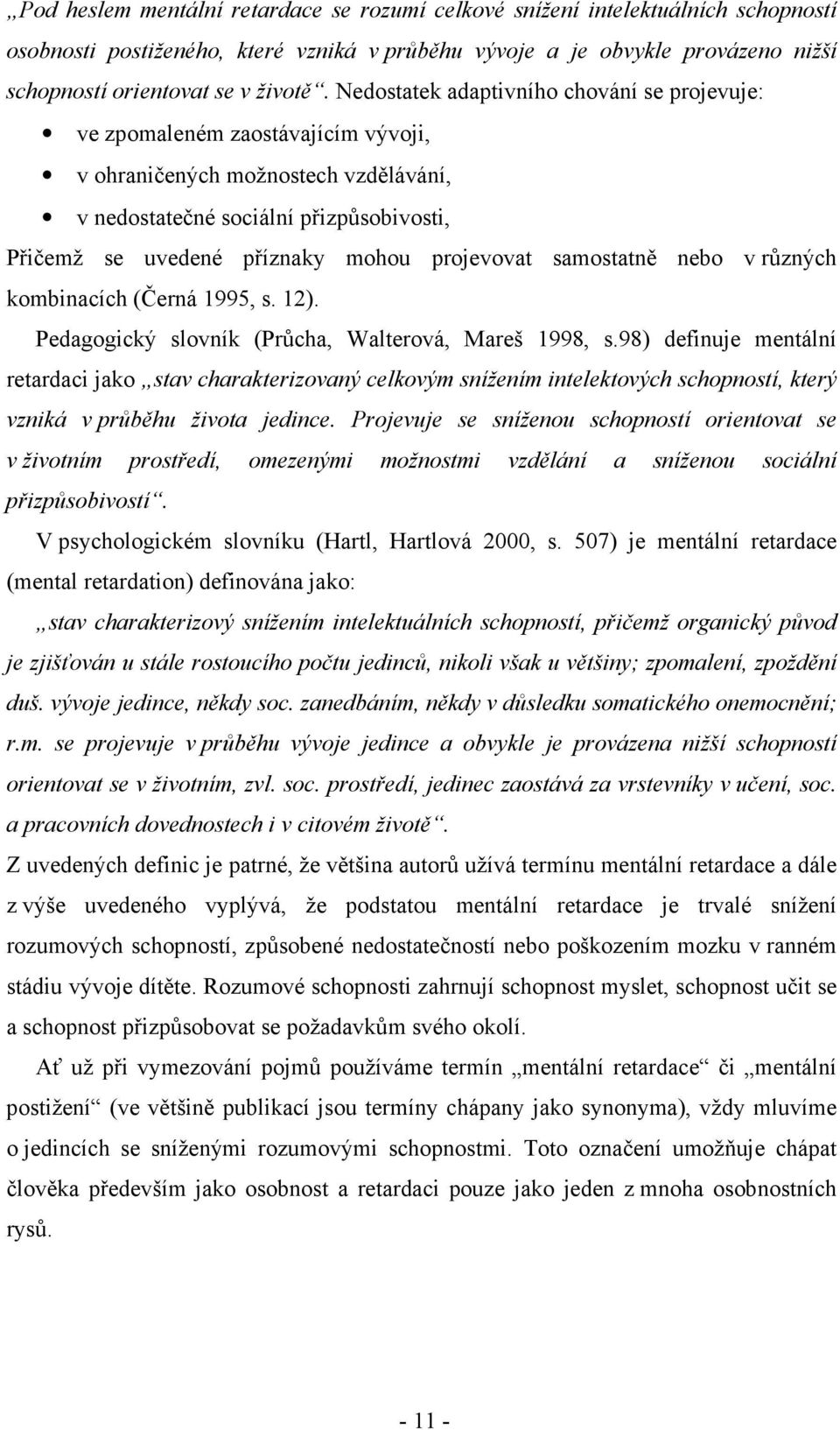 projevovat samostatně nebo v různých kombinacích (Černá 1995, s. 12). Pedagogický slovník (Průcha, Walterová, Mareš 1998, s.