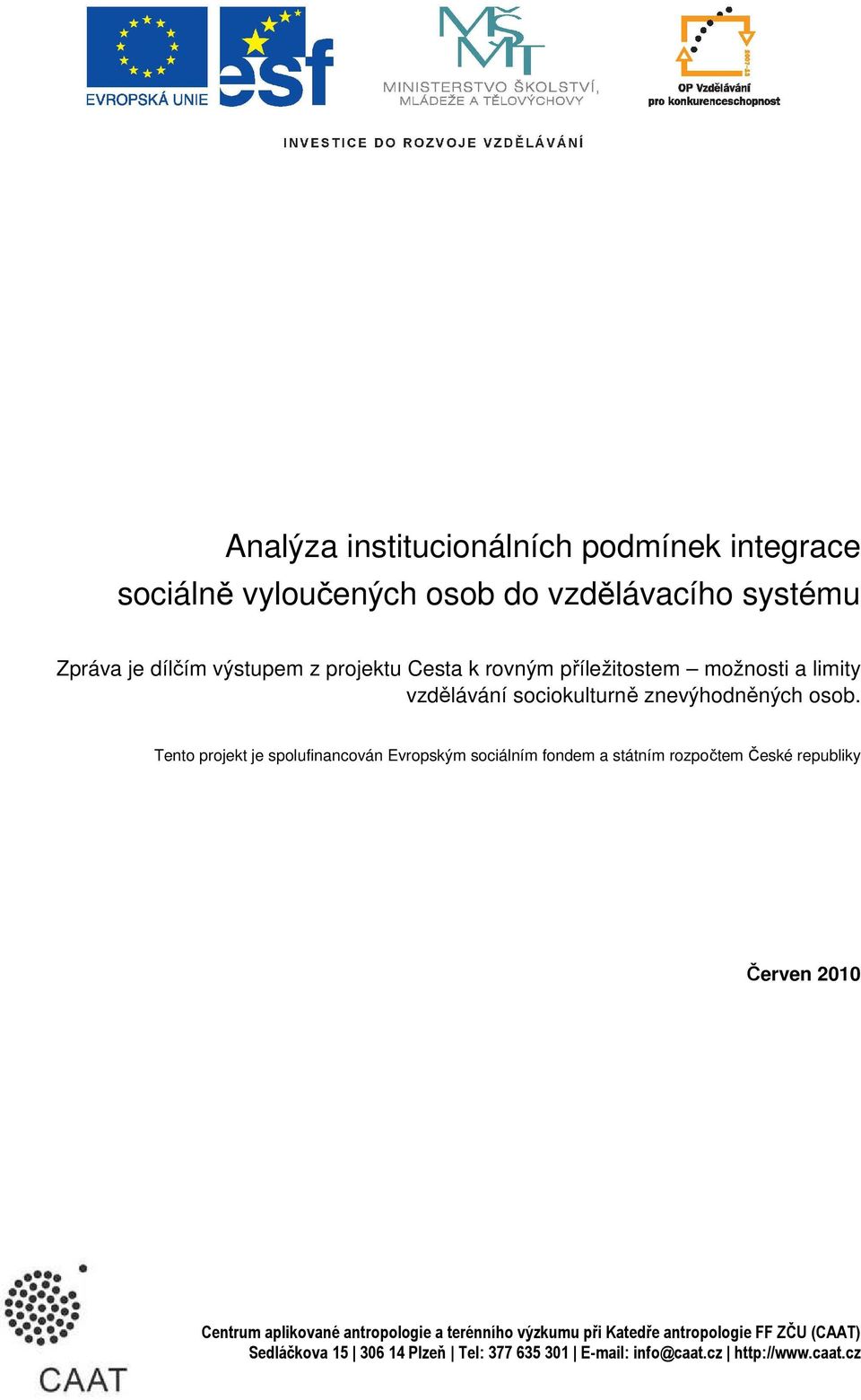 Tento projekt je spolufinancován Evropským sociálním fondem a státním rozpočtem České republiky Červen 2010 Centrum aplikované