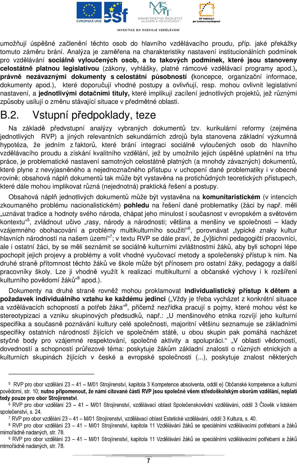 (zákony, vyhlášky, platné rámcové vzdělávací programy apod.), právně nezávaznými dokumenty s celostátní působností (koncepce, organizační informace, dokumenty apod.