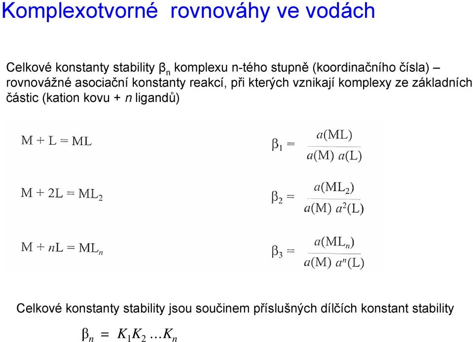 kterých vznikají komplexy ze základních částic (kation kovu + n ligandů) Celkové