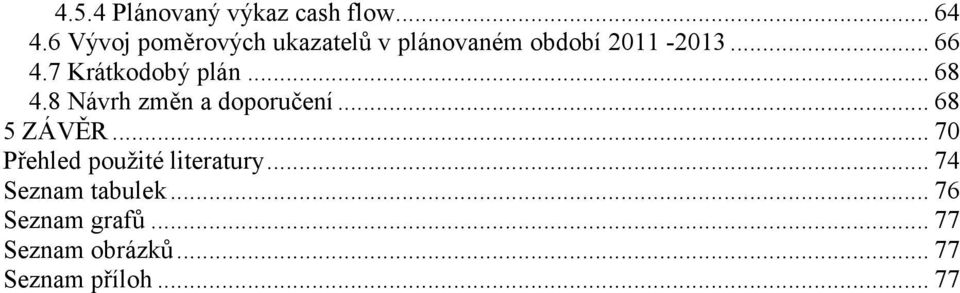 7 Krátkodobý plán... 68 4.8 Návrh změn a doporučení... 68 5 ZÁVĚR.