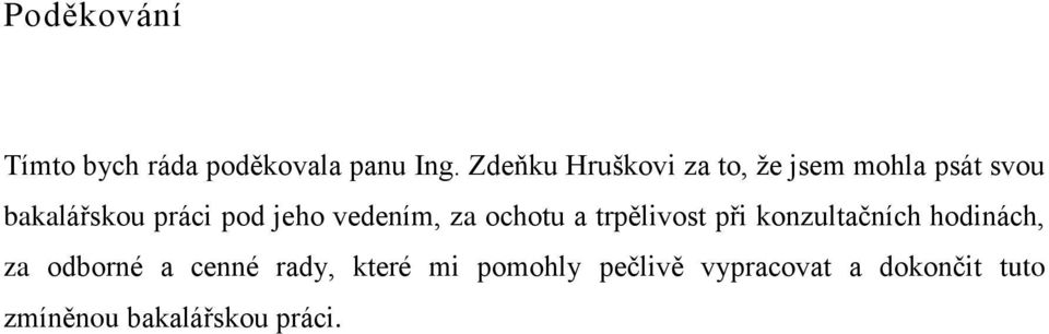 jeho vedením, za ochotu a trpělivost při konzultačních hodinách, za