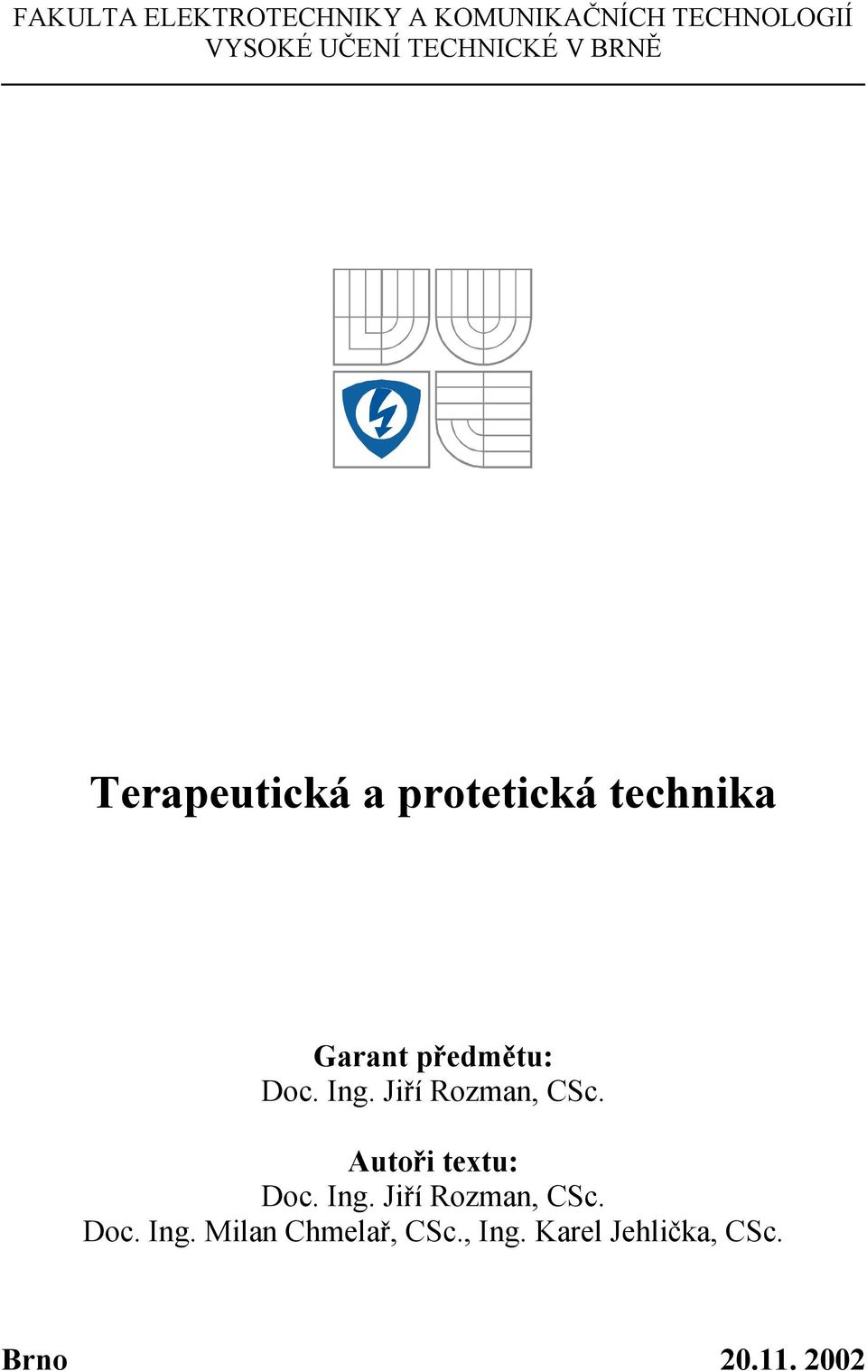 Doc. Ing. Jiří Rozman, CSc. Autoři textu: Doc. Ing. Jiří Rozman, CSc. Doc. Ing. Milan Chmelař, CSc.