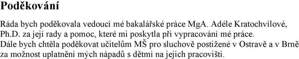 za její rady a pomoc, které mi poskytla při vypracování mé práce.