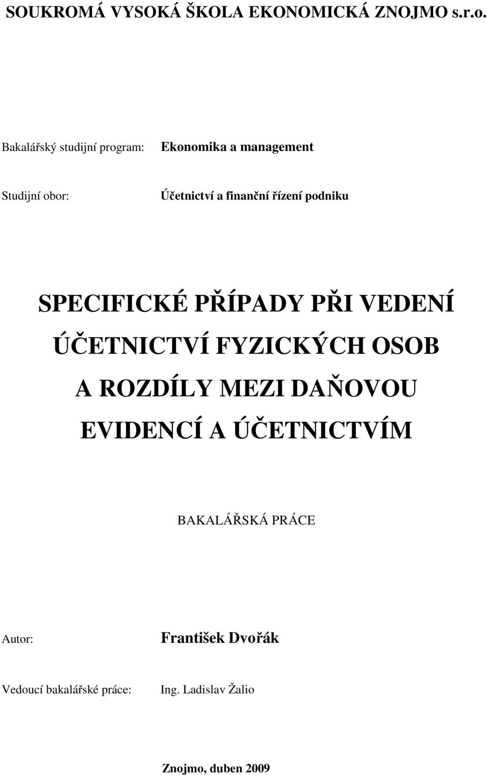 řízení podniku SPECIFICKÉ PŘÍPADY PŘI VEDENÍ ÚČETNICTVÍ FYZICKÝCH OSOB A ROZDÍLY MEZI