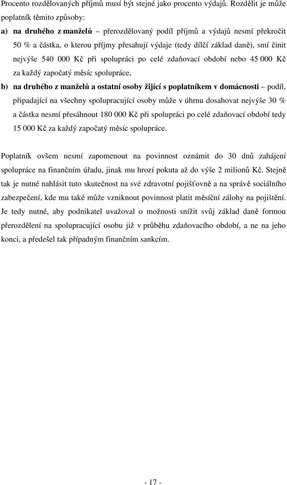 činit nejvýše 540 000 Kč při spolupráci po celé zdaňovací období nebo 45 000 Kč za každý započatý měsíc spolupráce, b) na druhého z manželů a ostatní osoby žijící s poplatníkem v domácnosti podíl,