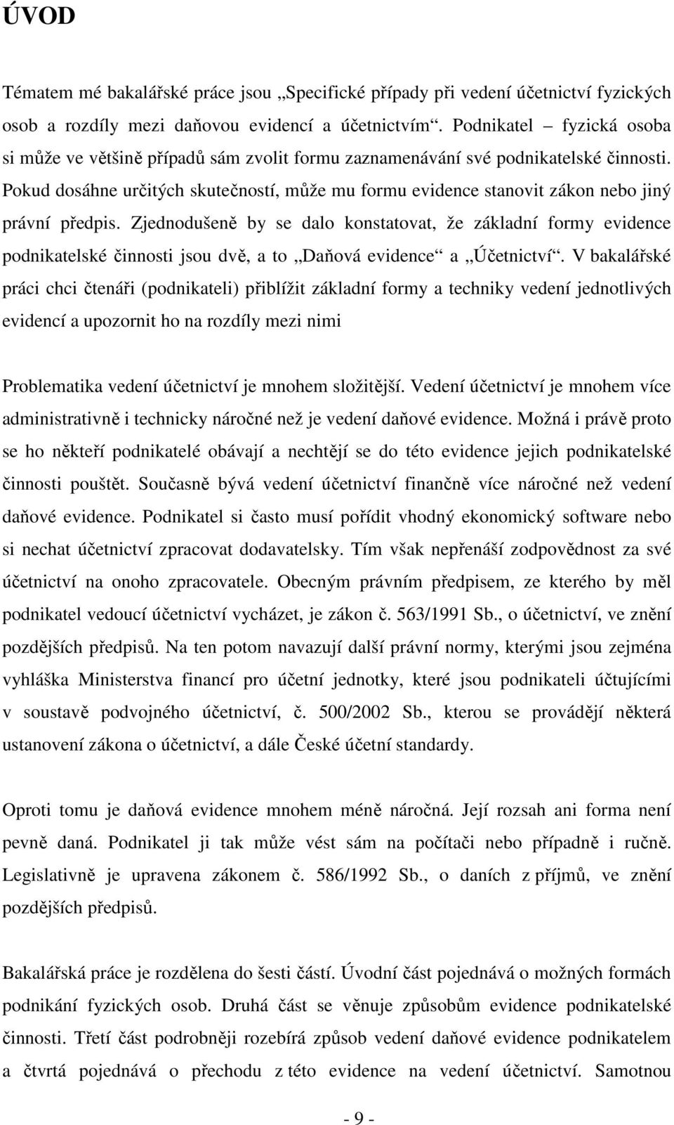 Pokud dosáhne určitých skutečností, může mu formu evidence stanovit zákon nebo jiný právní předpis.