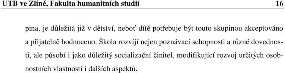 Škola rozvíjí nejen poznávací schopnosti a různé dovednosti, ale působí i jako