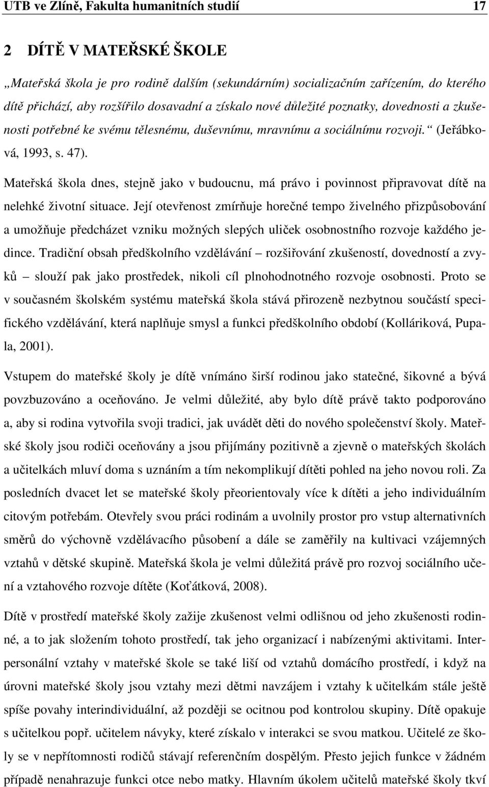 Mateřská škola dnes, stejně jako v budoucnu, má právo i povinnost připravovat dítě na nelehké životní situace.