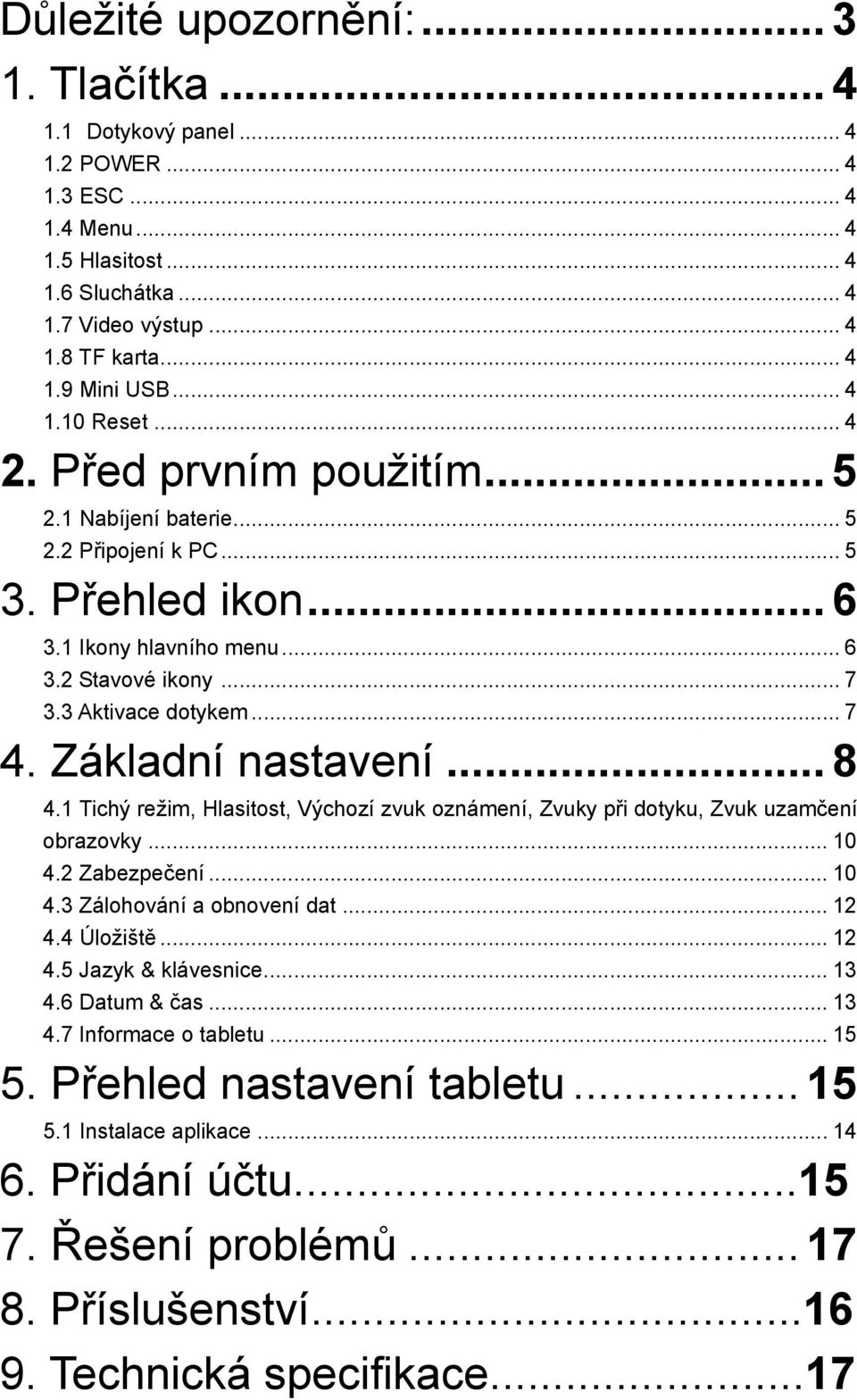 Základní nastavení... 8 4.1 Tichý režim, Hlasitost, Výchozí zvuk oznámení, Zvuky při dotyku, Zvuk uzamčení obrazovky... 10 4.2 Zabezpečení... 10 4.3 Zálohování a obnovení dat... 12 4.