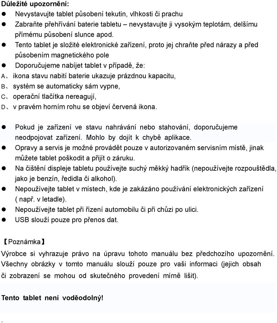 prázdnou kapacitu, B systém se automaticky sám vypne, C operační tlačítka nereagují, D v pravém horním rohu se objeví červená ikona.