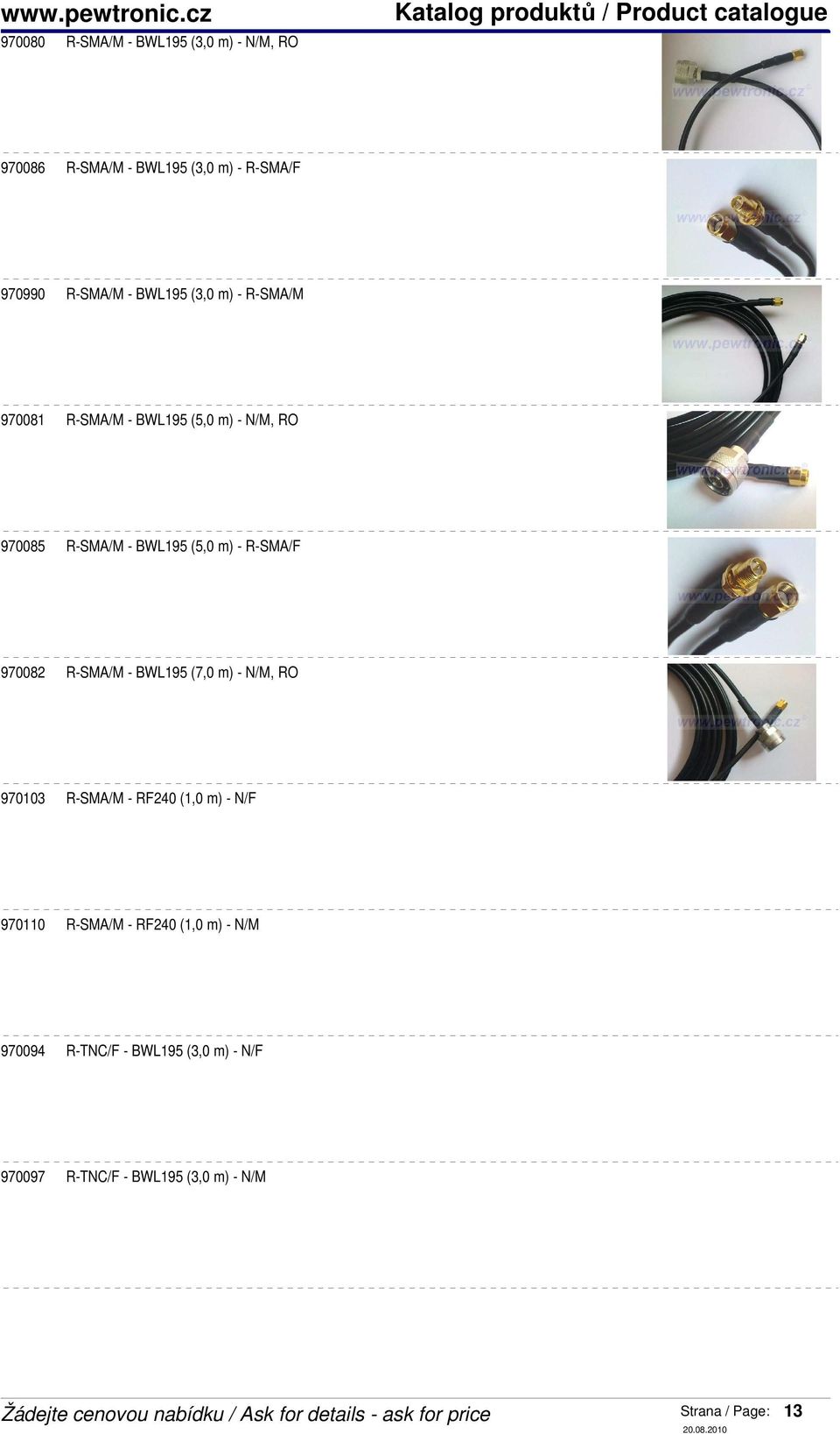 R-SMA/F 970082 R-SMA/M - BWL195 (7,0 m) - N/M, RO 970103 R-SMA/M - RF240 (1,0 m) - N/F 970110 R-SMA/M -