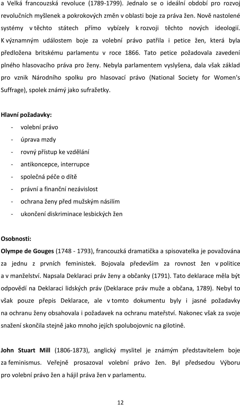 K významným událostem boje za volební právo patřila i petice žen, která byla předložena britskému parlamentu v roce 1866. Tato petice požadovala zavedení plného hlasovacího práva pro ženy.