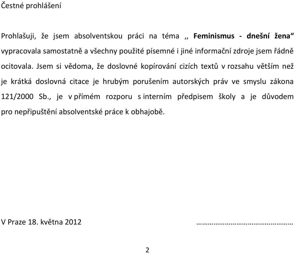 Jsem si vědoma, že doslovné kopírování cizích textů v rozsahu větším než je krátká doslovná citace je hrubým porušením