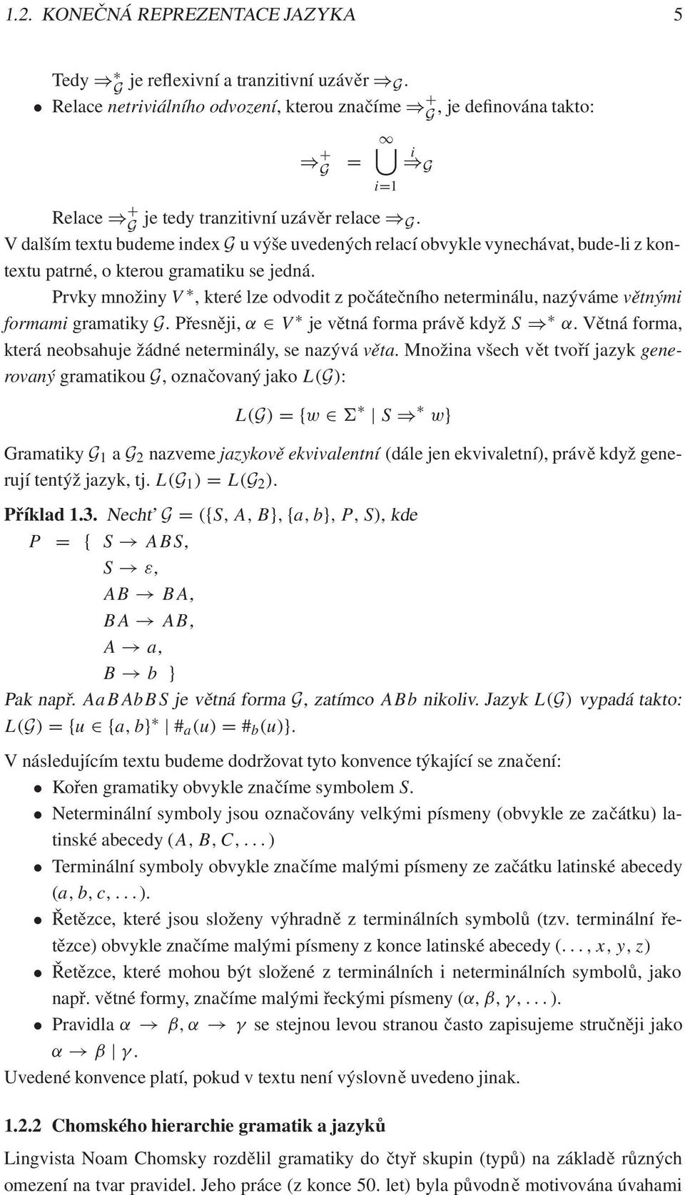 V dalším textu budeme index G u výše uvedených relací obvykle vynechávat, bude-li z kontextu patrné, o kterou gramatiku se jedná.